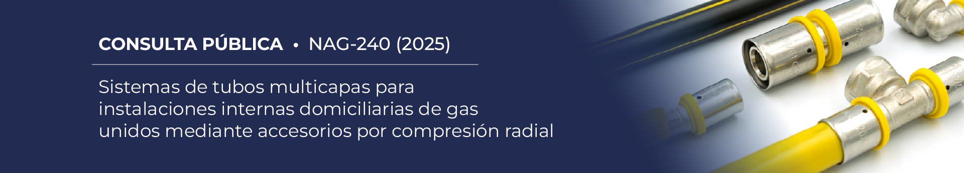NAG-240: Sistemas de tubos multicapas para instalaciones internas domiciliarias de gas unidos mediante accesorios por compresión radial.